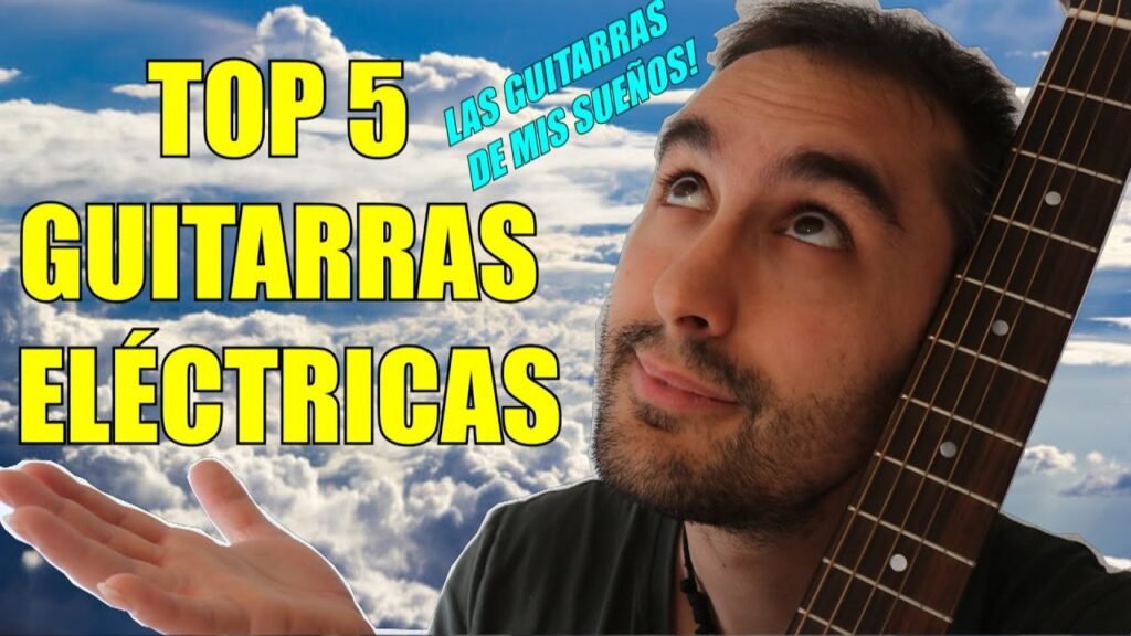 Top 5 Guitarras Eléctricas de Ensueño: La Lista de Deseos Definitiva